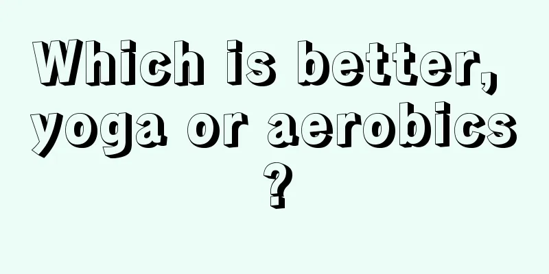 Which is better, yoga or aerobics?