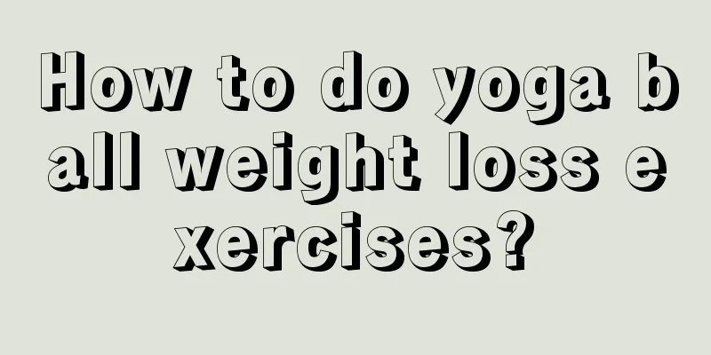 How to do yoga ball weight loss exercises?