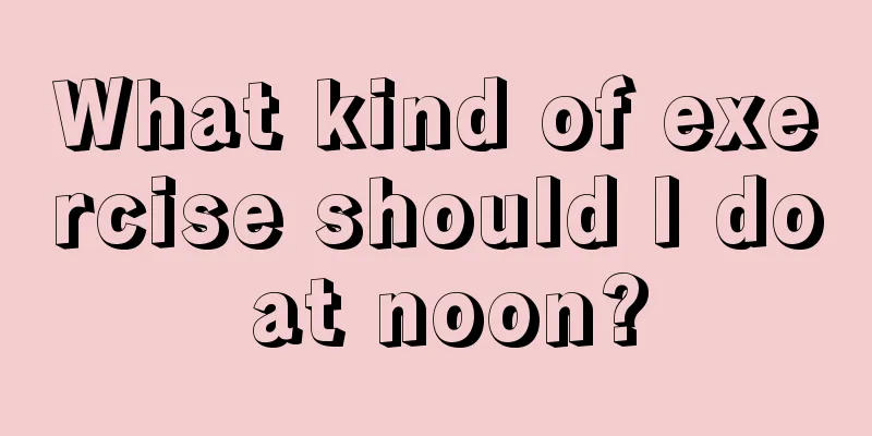 What kind of exercise should I do at noon?