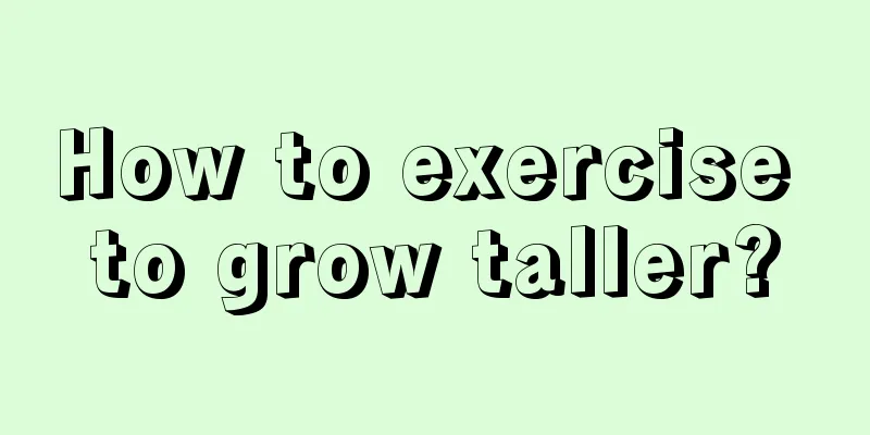 How to exercise to grow taller?