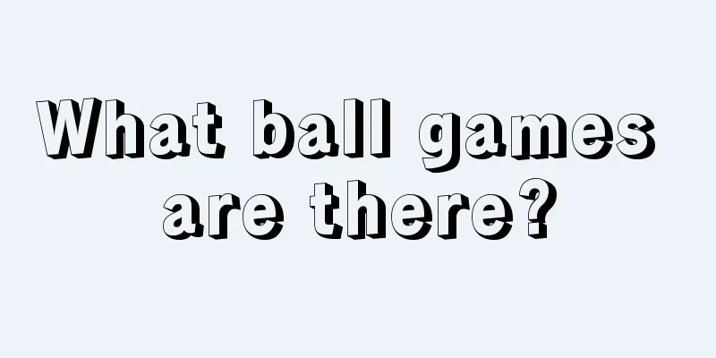 What ball games are there?