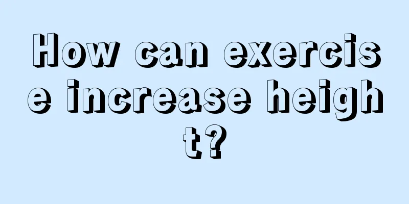 How can exercise increase height?