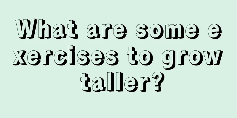 What are some exercises to grow taller?