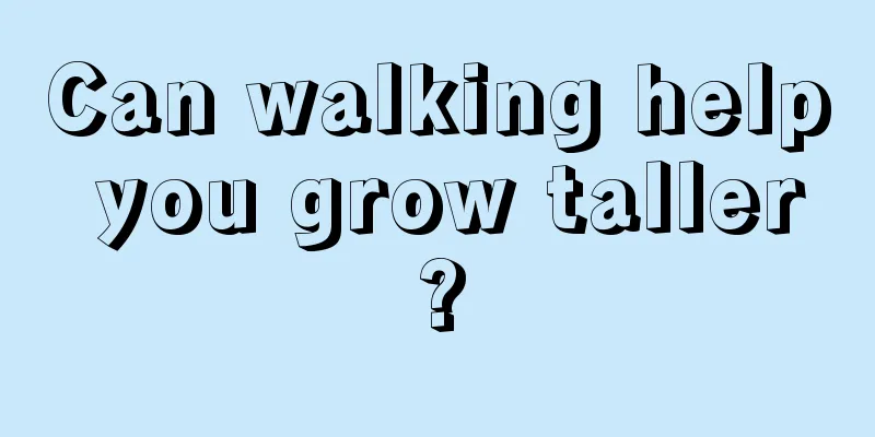 Can walking help you grow taller?