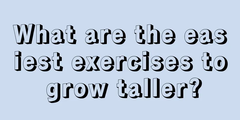 What are the easiest exercises to grow taller?