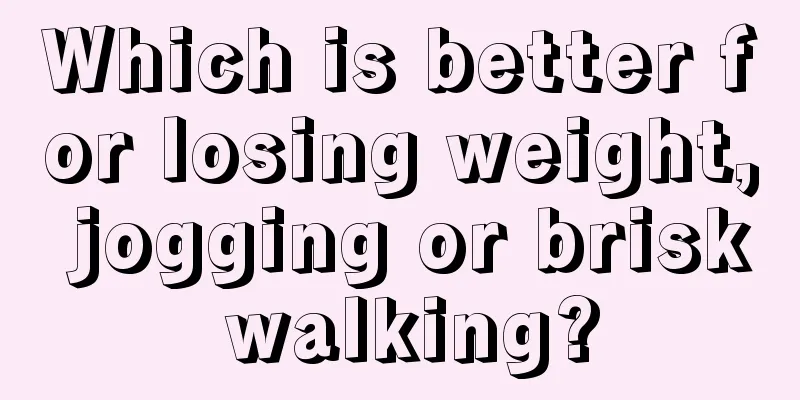 Which is better for losing weight, jogging or brisk walking?