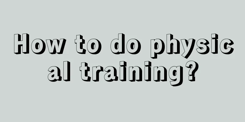 How to do physical training?