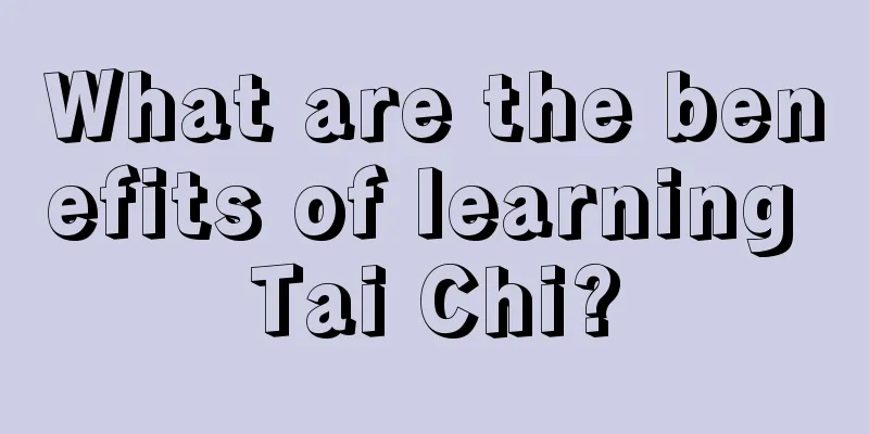 What are the benefits of learning Tai Chi?