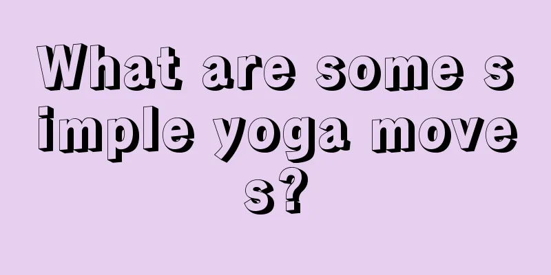 What are some simple yoga moves?