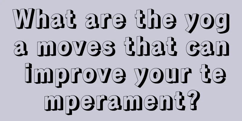 What are the yoga moves that can improve your temperament?