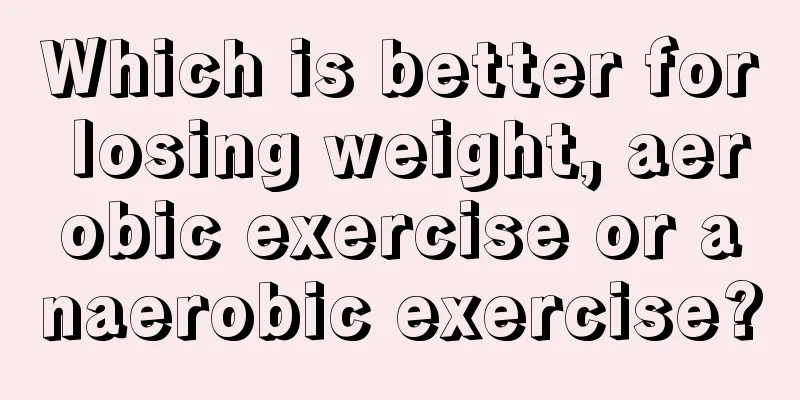 Which is better for losing weight, aerobic exercise or anaerobic exercise?