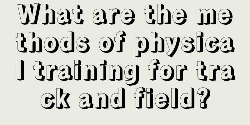 What are the methods of physical training for track and field?