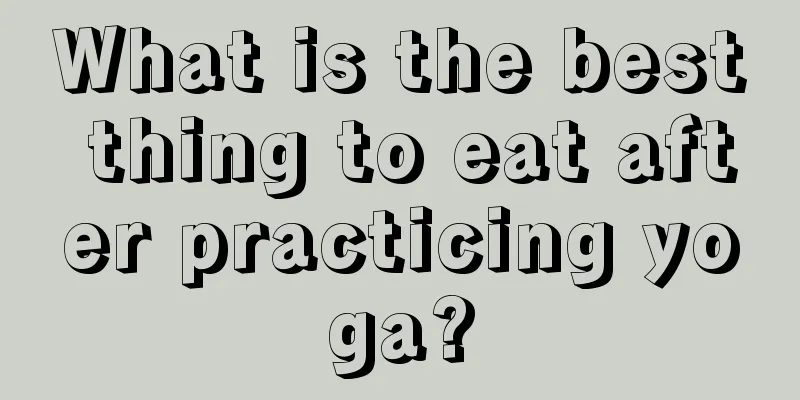 What is the best thing to eat after practicing yoga?