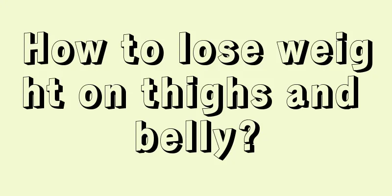 How to lose weight on thighs and belly?