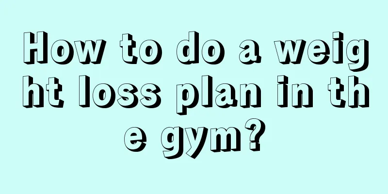 How to do a weight loss plan in the gym?