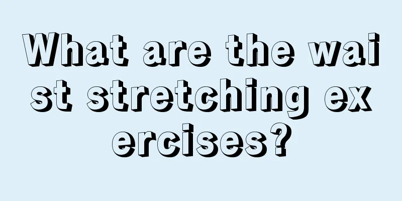 What are the waist stretching exercises?