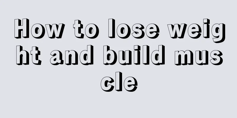 How to lose weight and build muscle