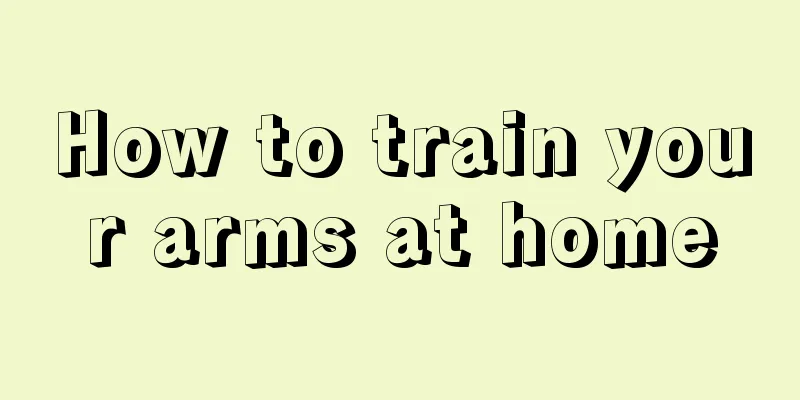 How to train your arms at home