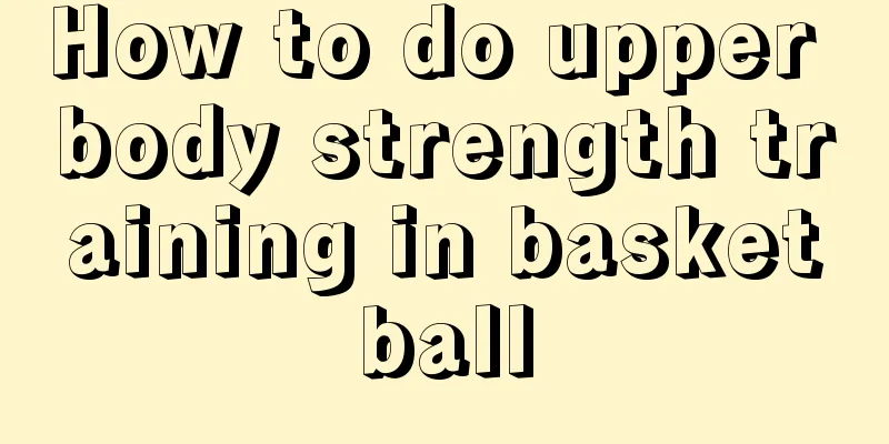 How to do upper body strength training in basketball