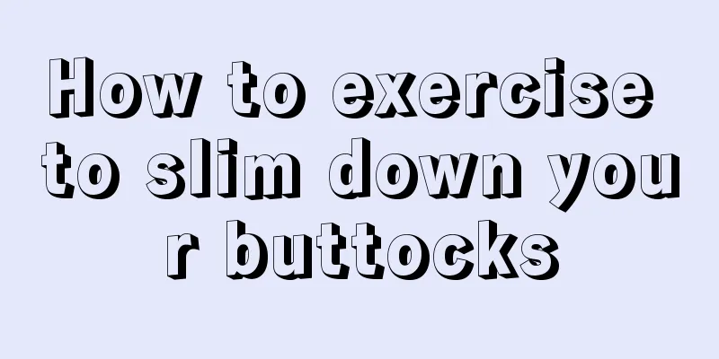 How to exercise to slim down your buttocks