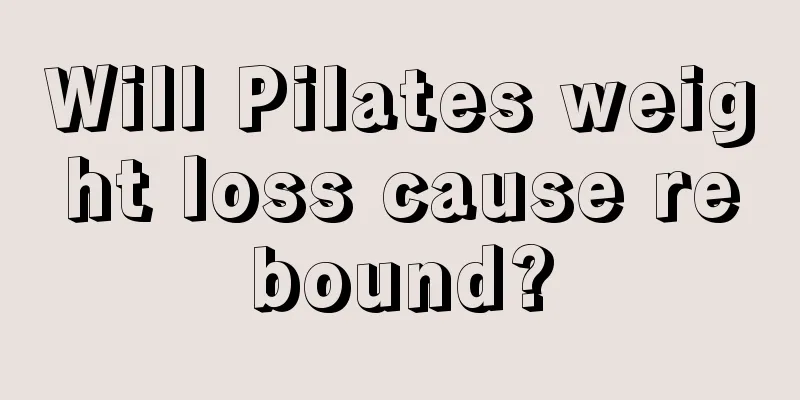 Will Pilates weight loss cause rebound?