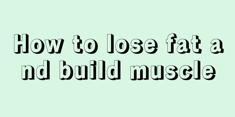 How to lose fat and build muscle