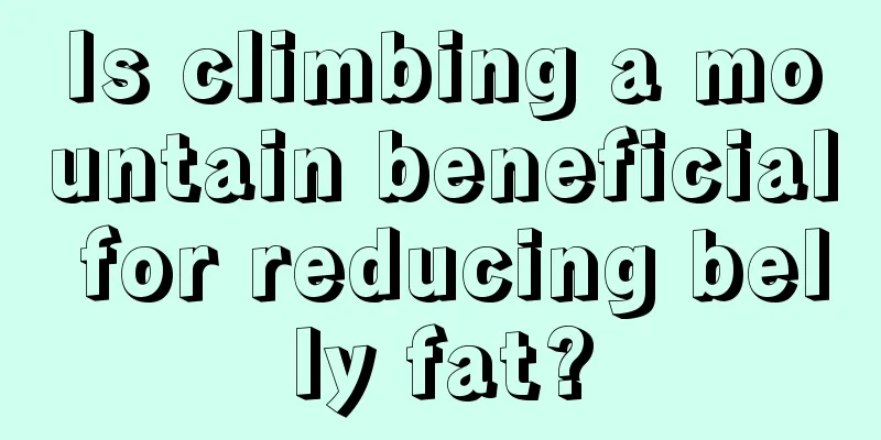 Is climbing a mountain beneficial for reducing belly fat?