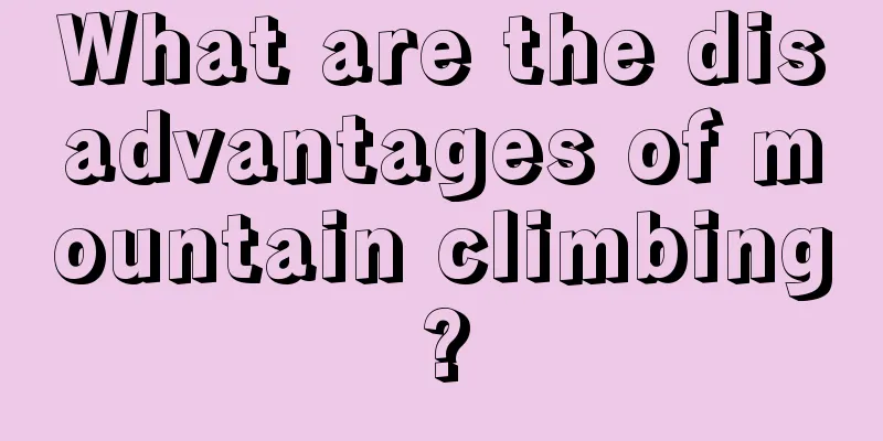 What are the disadvantages of mountain climbing?