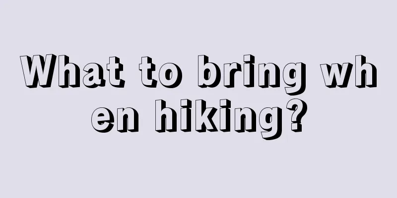 What to bring when hiking?