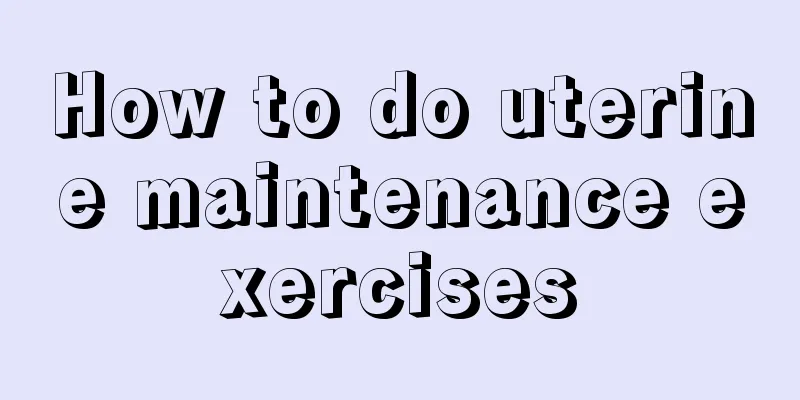 How to do uterine maintenance exercises