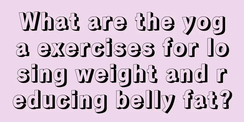 What are the yoga exercises for losing weight and reducing belly fat?