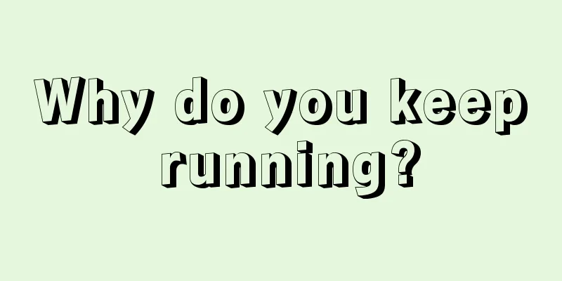 Why do you keep running?