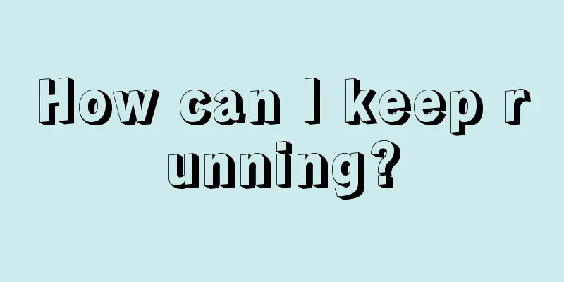 How can I keep running?