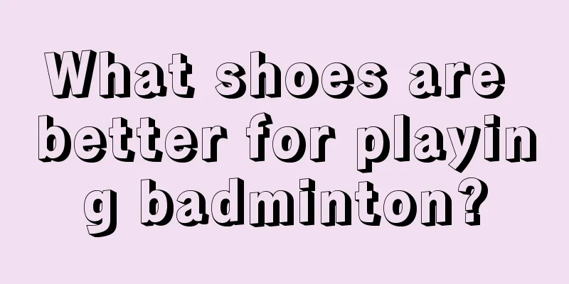 What shoes are better for playing badminton?