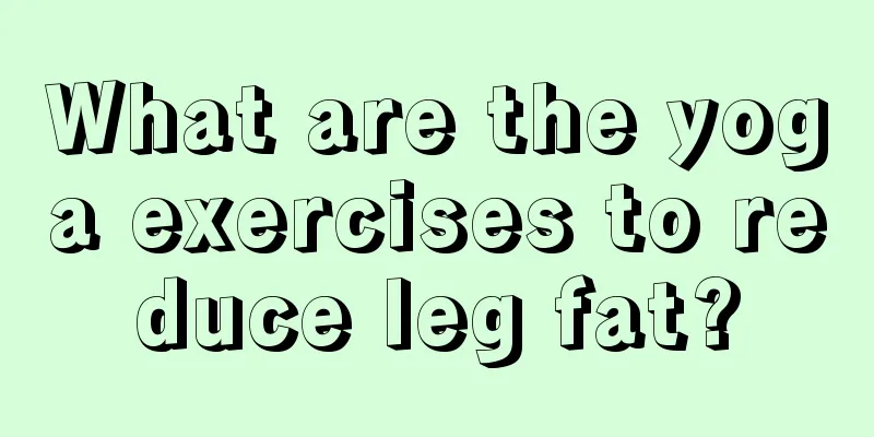 What are the yoga exercises to reduce leg fat?