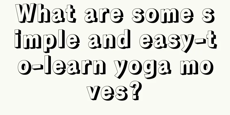 What are some simple and easy-to-learn yoga moves?