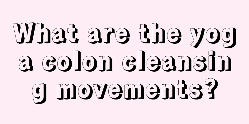 What are the yoga colon cleansing movements?