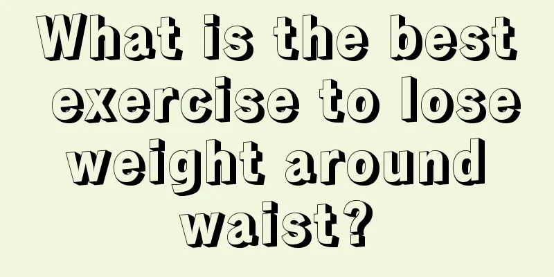 What is the best exercise to lose weight around waist?