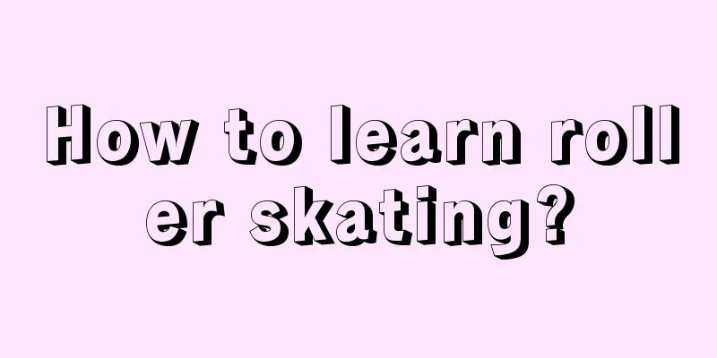 How to learn roller skating?