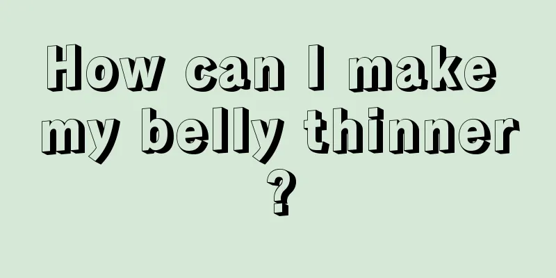 How can I make my belly thinner?