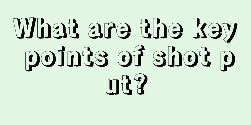 What are the key points of shot put?