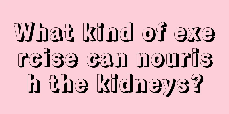 What kind of exercise can nourish the kidneys?