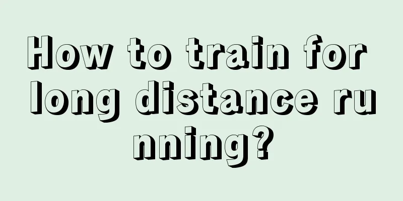 How to train for long distance running?