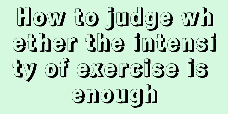 How to judge whether the intensity of exercise is enough