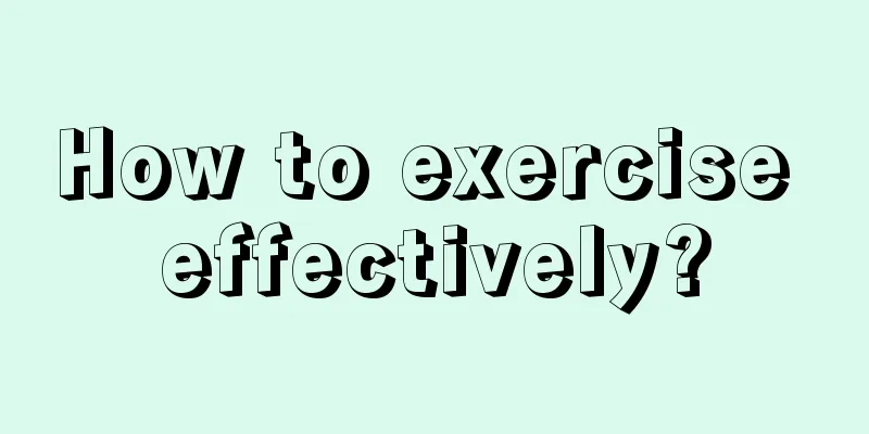 How to exercise effectively?