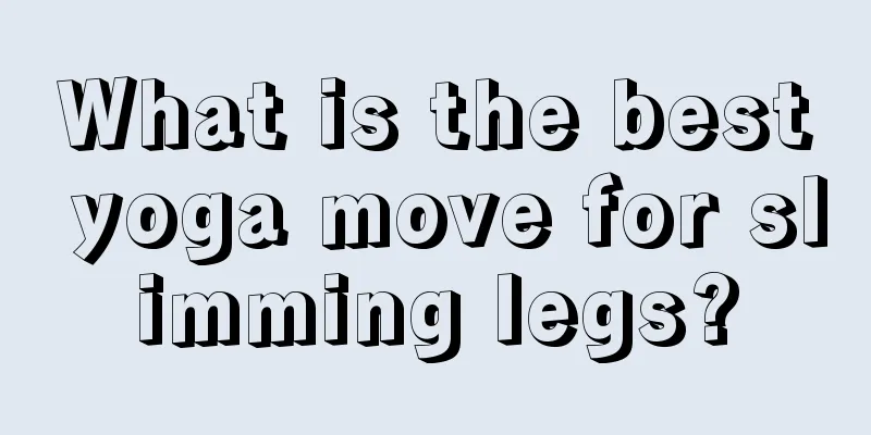 What is the best yoga move for slimming legs?