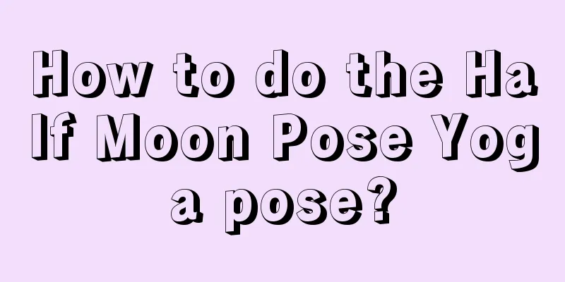 How to do the Half Moon Pose Yoga pose?