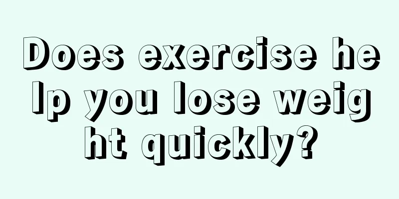 Does exercise help you lose weight quickly?