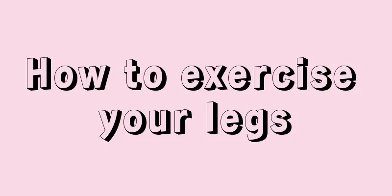 How to exercise your legs