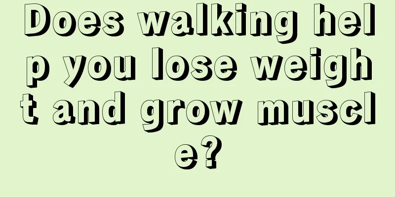 Does walking help you lose weight and grow muscle?